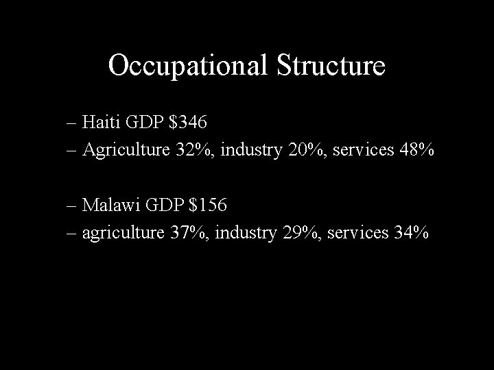 Occupational Structure – Haiti GDP $346 – Agriculture 32%, industry 20%, services 48% –
