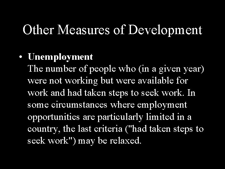 Other Measures of Development • Unemployment The number of people who (in a given