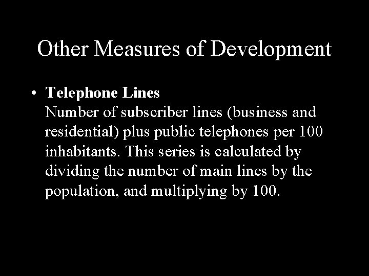 Other Measures of Development • Telephone Lines Number of subscriber lines (business and residential)