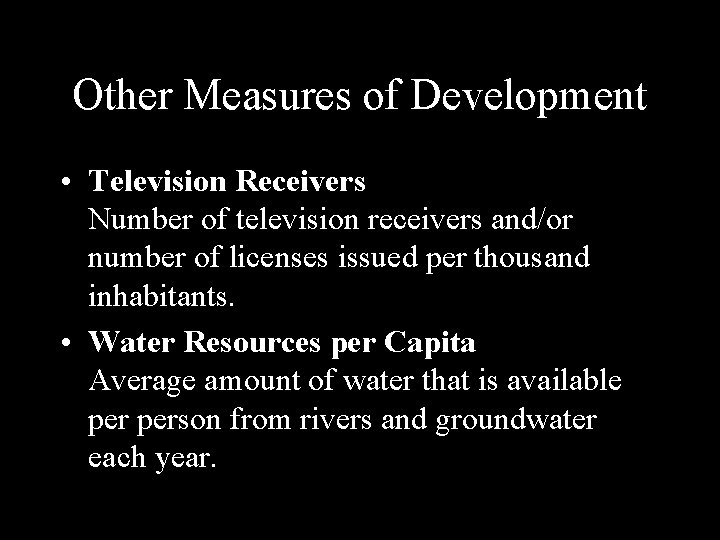 Other Measures of Development • Television Receivers Number of television receivers and/or number of