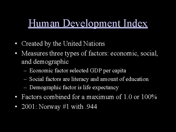 Human Development Index • Created by the United Nations • Measures three types of