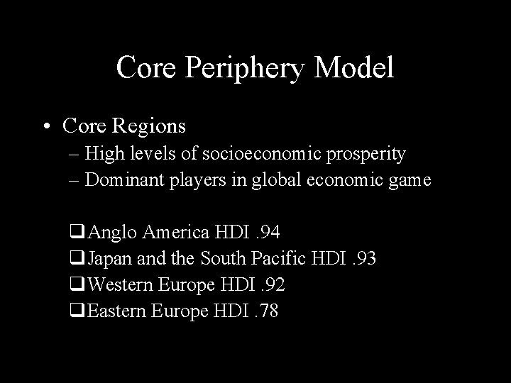 Core Periphery Model • Core Regions – High levels of socioeconomic prosperity – Dominant