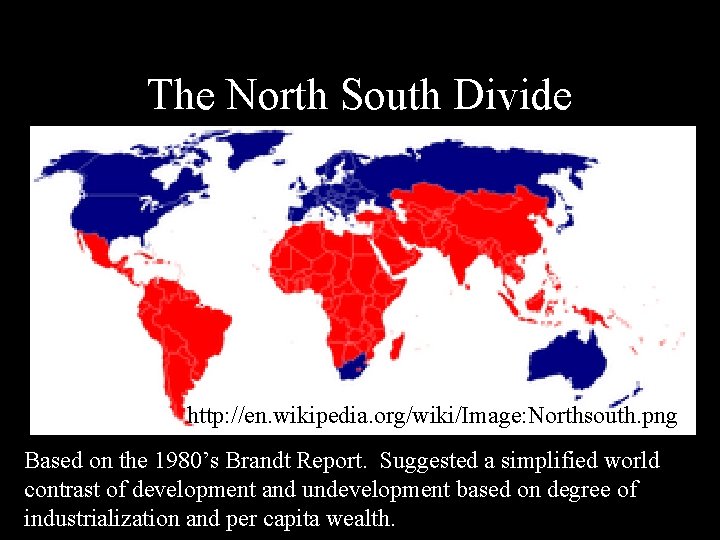 The North South Divide http: //en. wikipedia. org/wiki/Image: Northsouth. png Based on the 1980’s