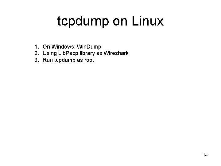 tcpdump on Linux 1. On Windows: Win. Dump 2. Using Lib. Pacp library as