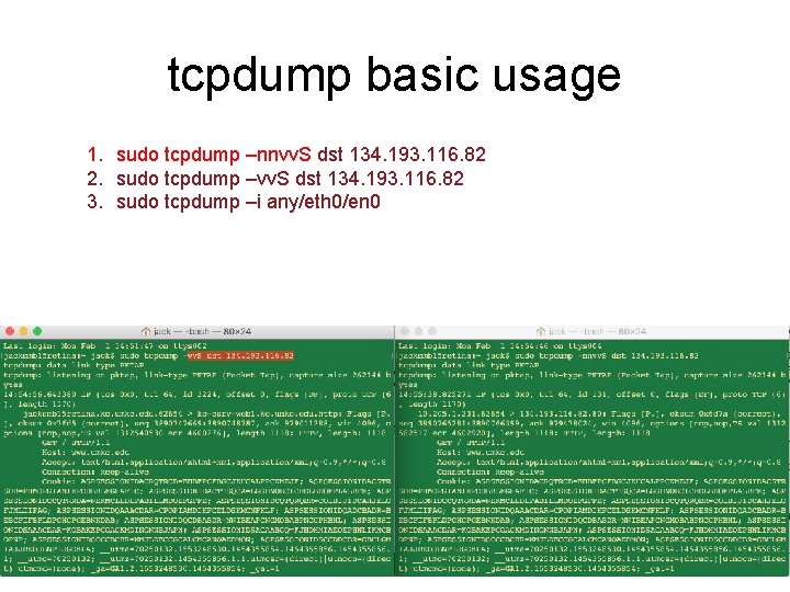tcpdump basic usage 1. sudo tcpdump –nnvv. S dst 134. 193. 116. 82 2.
