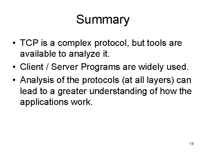 Summary • TCP is a complex protocol, but tools are available to analyze it.