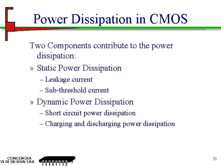 Power Dissipation in CMOS Two Components contribute to the power dissipation: » Static Power