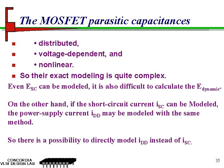 The MOSFET parasitic capacitances • distributed, n • voltage-dependent, and n • nonlinear. n