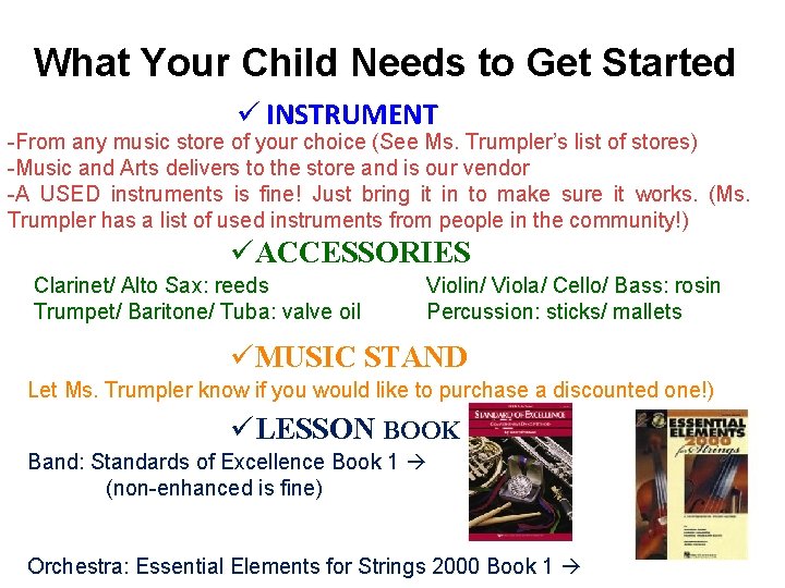 What Your Child Needs to Get Started ü INSTRUMENT -From any music store of