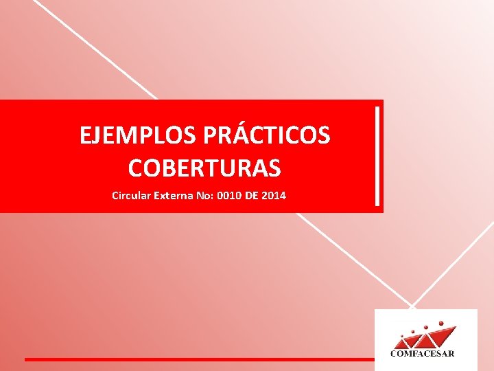 EJEMPLOS PRÁCTICOS COBERTURAS Circular Externa No: 0010 DE 2014 