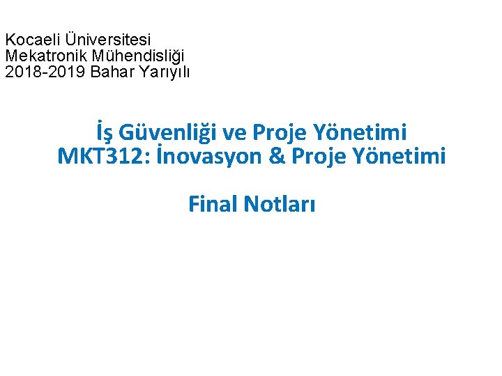 Kocaeli Üniversitesi Mekatronik Mühendisliği 2018 -2019 Bahar Yarıyılı İş Güvenliği ve Proje Yönetimi MKT