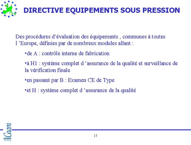 DIRECTIVE EQUIPEMENTS SOUS PRESSION Des procédures d’évaluation des équipements , communes à toutes l DIRECTIVE EQUIPEMENTS SOUS PRESSION Des procédures d’évaluation des équipements , communes à toutes l