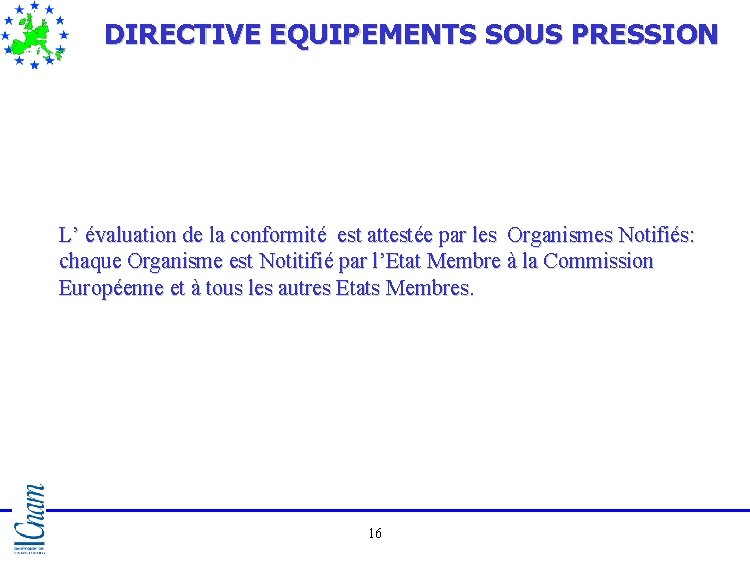 DIRECTIVE EQUIPEMENTS SOUS PRESSION L’ évaluation de la conformité est attestée par les Organismes DIRECTIVE EQUIPEMENTS SOUS PRESSION L’ évaluation de la conformité est attestée par les Organismes