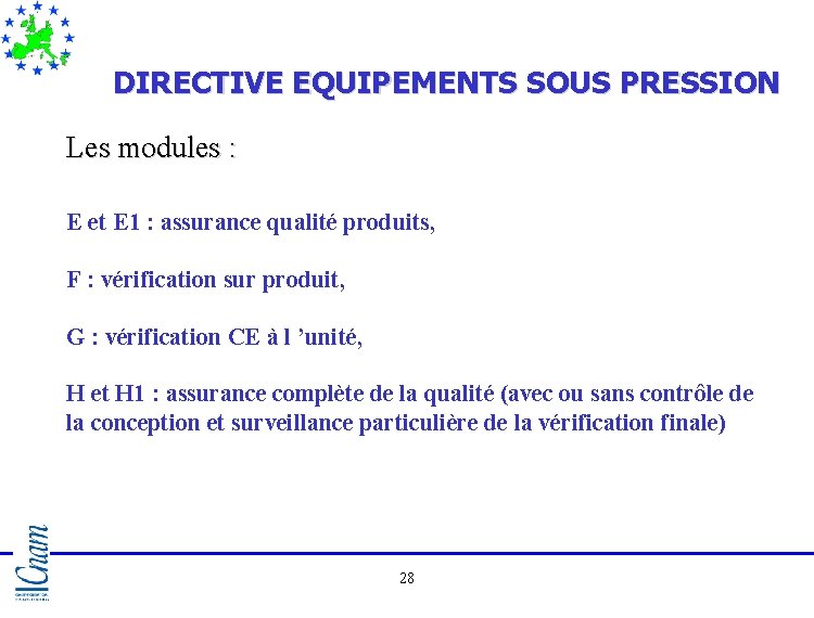 DIRECTIVE EQUIPEMENTS SOUS PRESSION Les modules : E et E 1 : assurance qualité DIRECTIVE EQUIPEMENTS SOUS PRESSION Les modules : E et E 1 : assurance qualité