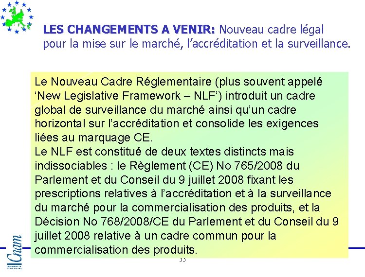 LES CHANGEMENTS A VENIR: Nouveau cadre légal pour la mise sur le marché, l’accréditation LES CHANGEMENTS A VENIR: Nouveau cadre légal pour la mise sur le marché, l’accréditation