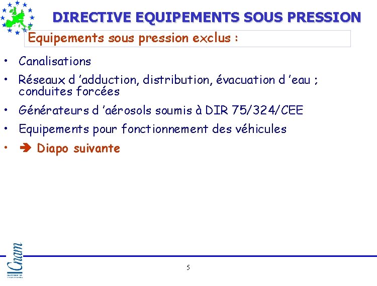 DIRECTIVE EQUIPEMENTS SOUS PRESSION Equipements sous pression exclus : • Canalisations • Réseaux d DIRECTIVE EQUIPEMENTS SOUS PRESSION Equipements sous pression exclus : • Canalisations • Réseaux d