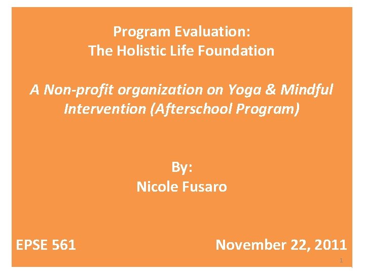 Program Evaluation: The Holistic Life Foundation A Non-profit organization on Yoga & Mindful Intervention Program Evaluation: The Holistic Life Foundation A Non-profit organization on Yoga & Mindful Intervention