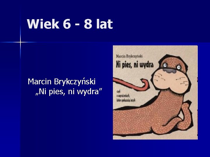 Wiek 6 - 8 lat Marcin Brykczyński „Ni pies, ni wydra” 