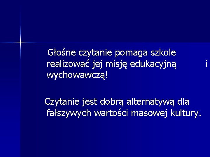  Głośne czytanie pomaga szkole realizować jej misję edukacyjną i wychowawczą! Czytanie jest dobrą