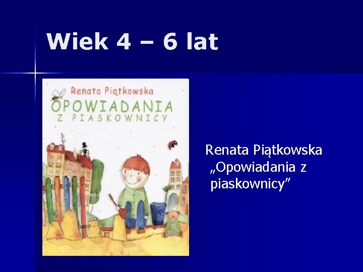 Wiek 4 – 6 lat Renata Piątkowska „Opowiadania z piaskownicy” 