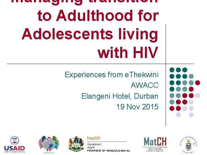 managing transition to Adulthood for Adolescents living with HIV Experiences from e. Thekwini AWACC