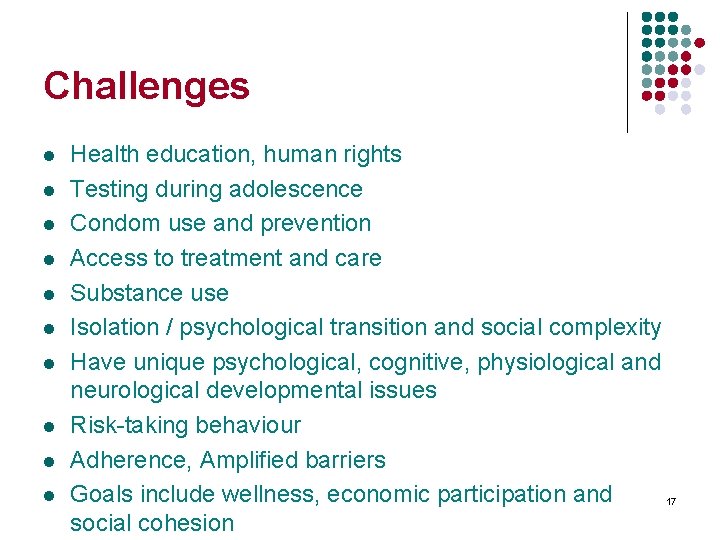 Challenges l l l l l Health education, human rights Testing during adolescence Condom