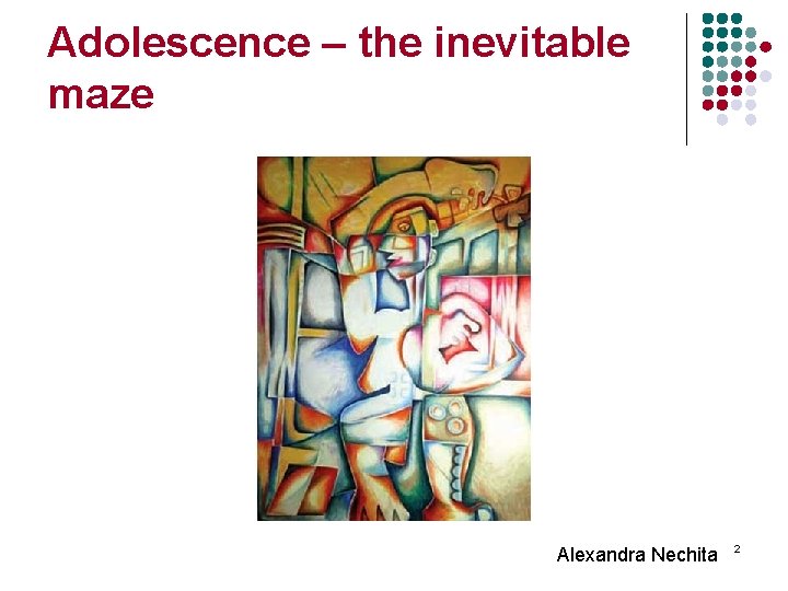 Adolescence – the inevitable maze Alexandra Nechita 2 