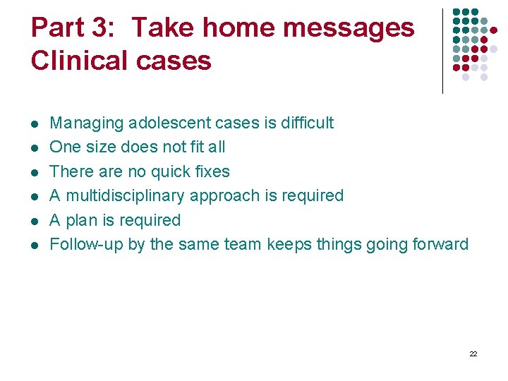 Part 3: Take home messages Clinical cases l l l Managing adolescent cases is