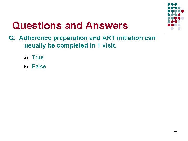 Questions and Answers Q. Adherence preparation and ART initiation can usually be completed in