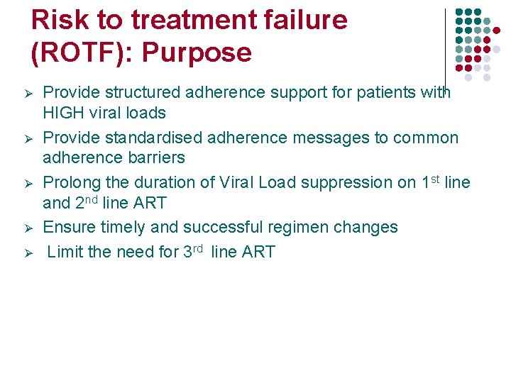 Risk to treatment failure (ROTF): Purpose Ø Ø Ø Provide structured adherence support for