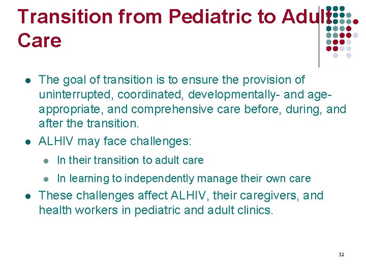 Transition from Pediatric to Adult Care l l l The goal of transition is