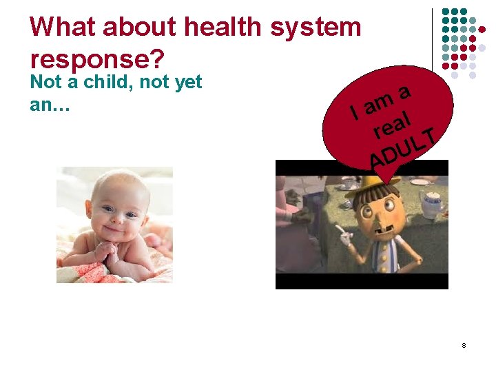 What about health system response? Not a child, not yet an… a I amal