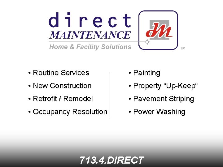  • Routine Services • Painting • New Construction • Property “Up-Keep” • Retrofit