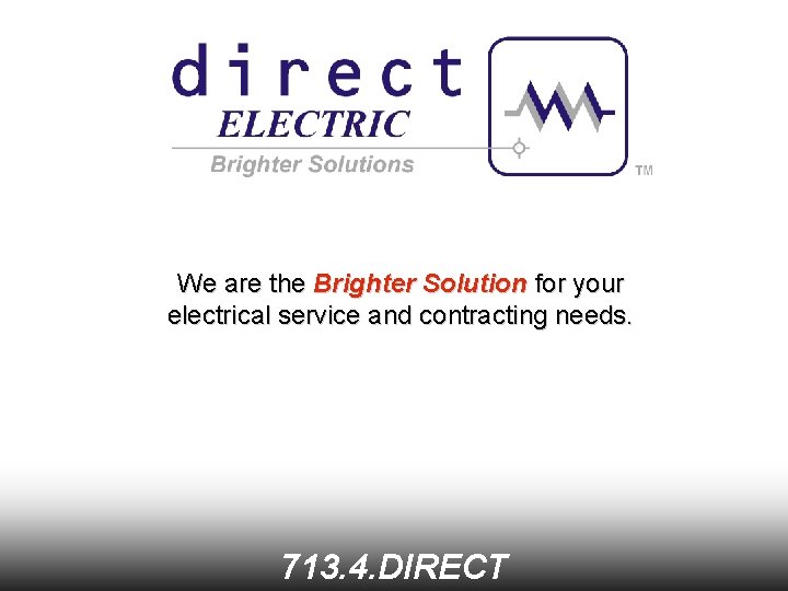 We are the Brighter Solution for your electrical service and contracting needs. 713. 4.