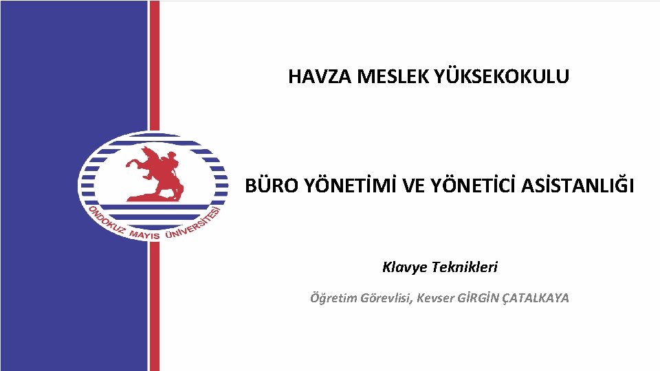 HAVZA MESLEK YÜKSEKOKULU BÜRO YÖNETİMİ VE YÖNETİCİ ASİSTANLIĞI Klavye Teknikleri Öğretim Görevlisi, Kevser GİRGİN