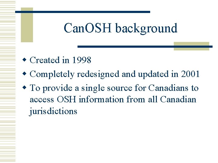 Can. OSH background w Created in 1998 w Completely redesigned and updated in 2001