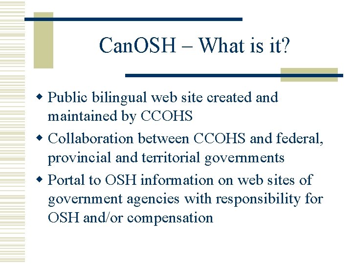 Can. OSH – What is it? w Public bilingual web site created and maintained