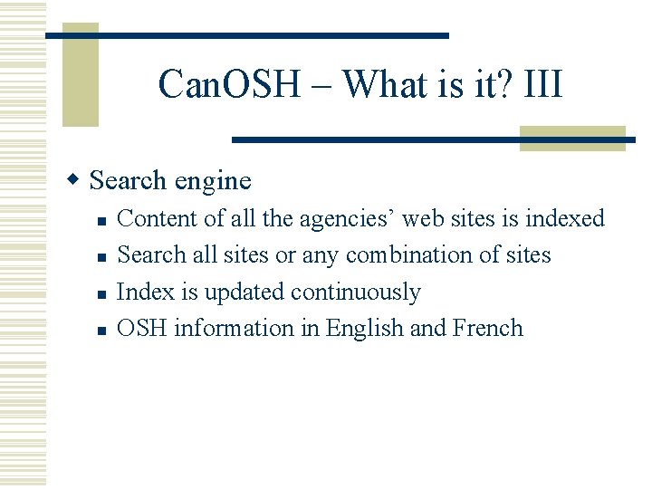 Can. OSH – What is it? III w Search engine n n Content of
