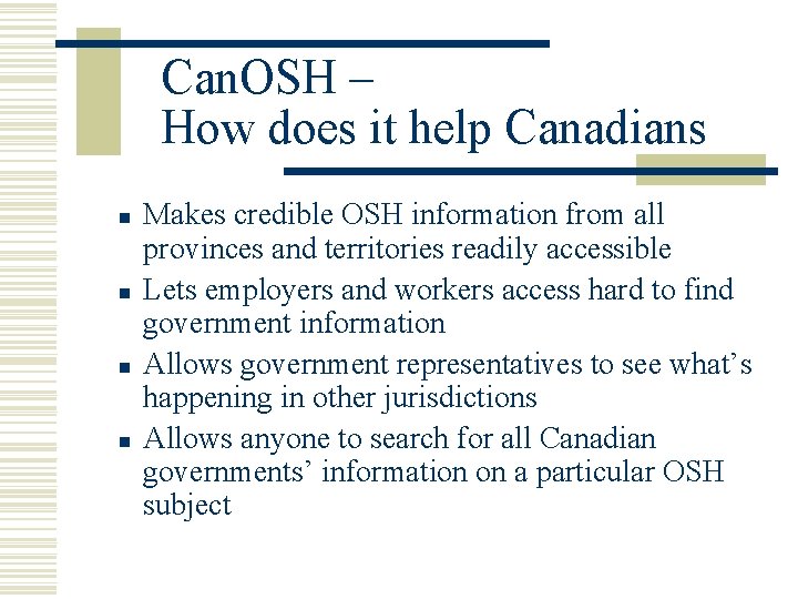 Can. OSH – How does it help Canadians n n Makes credible OSH information