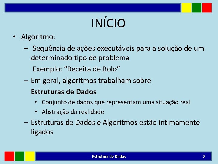 INÍCIO • Algoritmo: – Sequência de ações executáveis para a solução de um determinado