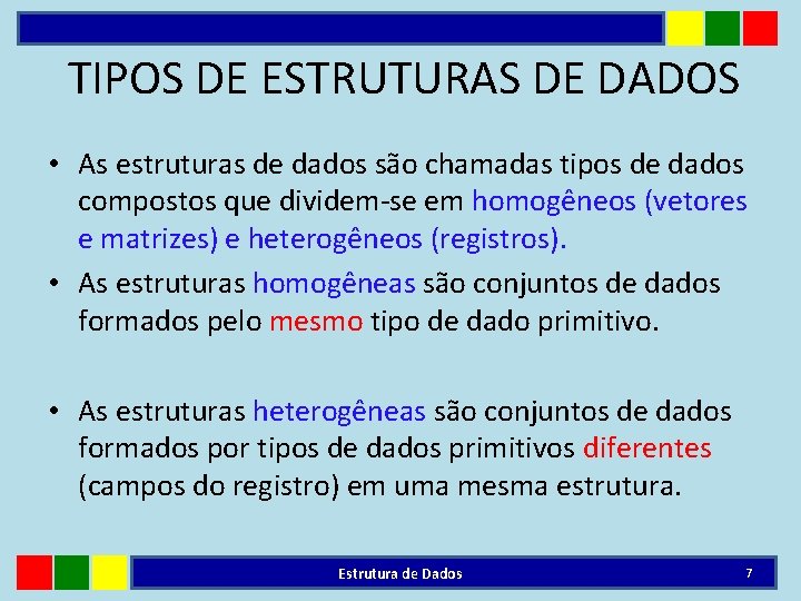 TIPOS DE ESTRUTURAS DE DADOS • As estruturas de dados são chamadas tipos de