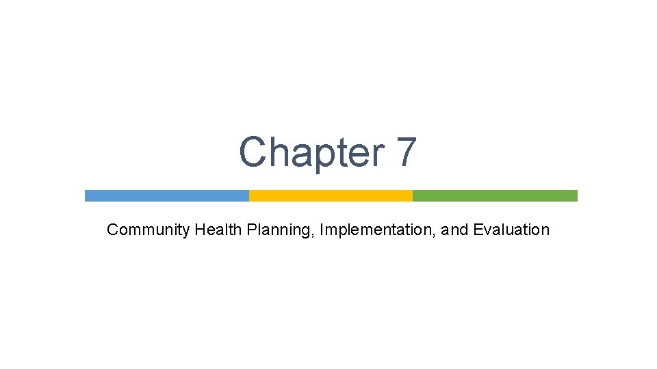 Chapter 7 Community Health Planning, Implementation, and Evaluation 