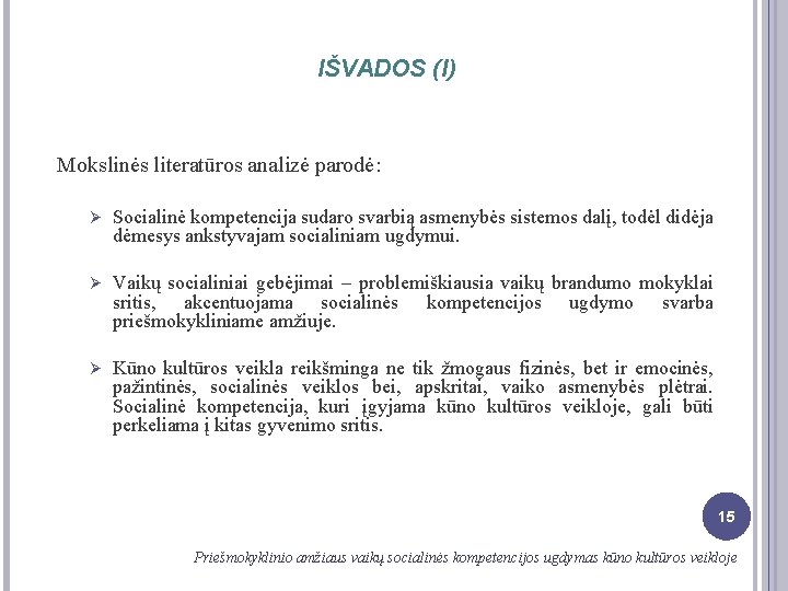 IŠVADOS (I) Mokslinės literatūros analizė parodė: Ø Socialinė kompetencija sudaro svarbią asmenybės sistemos dalį,