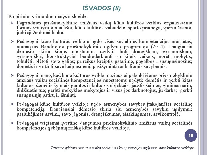 IŠVADOS (II) Empirinio tyrimo duomenys atskleidė: Ø Pagrindinės priešmokyklinio amžiaus vaikų kūno kultūros veiklos