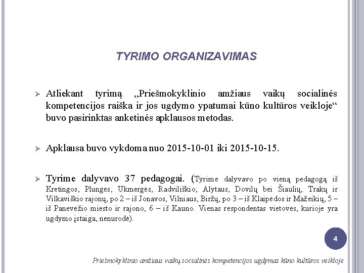 TYRIMO ORGANIZAVIMAS Ø Atliekant tyrimą , , Priešmokyklinio amžiaus vaikų socialinės kompetencijos raiška ir