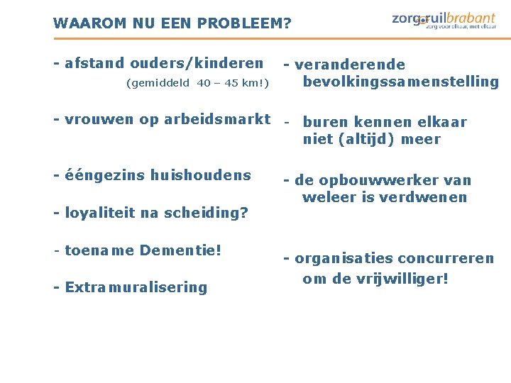WAAROM NU EEN PROBLEEM? - afstand ouders/kinderen (gemiddeld 40 – 45 km!) - veranderende WAAROM NU EEN PROBLEEM? - afstand ouders/kinderen (gemiddeld 40 – 45 km!) - veranderende