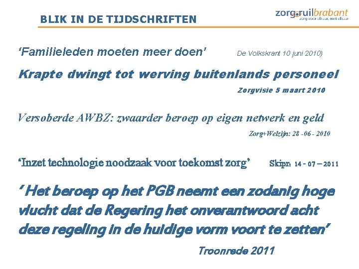 BLIK IN DE TIJDSCHRIFTEN ‘Familieleden moeten meer doen’ De Volkskrant 10 juni 2010) Krapte BLIK IN DE TIJDSCHRIFTEN ‘Familieleden moeten meer doen’ De Volkskrant 10 juni 2010) Krapte
