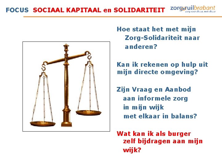 FOCUS SOCIAAL KAPITAAL en SOLIDARITEIT Hoe staat het mìjn Zorg-Solidariteit naar anderen? Kan ik FOCUS SOCIAAL KAPITAAL en SOLIDARITEIT Hoe staat het mìjn Zorg-Solidariteit naar anderen? Kan ik