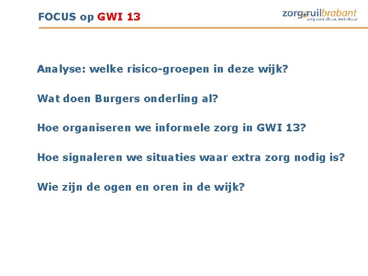 FOCUS op GWI 13 Analyse: welke risico-groepen in deze wijk? Wat doen Burgers onderling FOCUS op GWI 13 Analyse: welke risico-groepen in deze wijk? Wat doen Burgers onderling