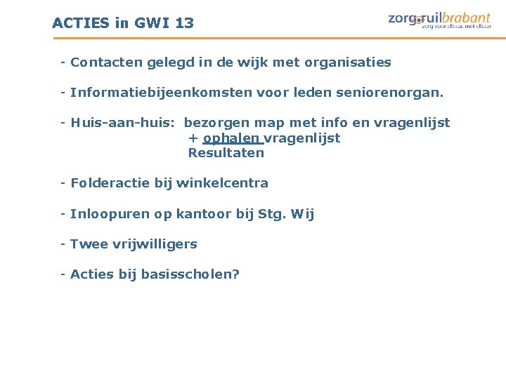 ACTIES in GWI 13 - Contacten gelegd in de wijk met organisaties - Informatiebijeenkomsten ACTIES in GWI 13 - Contacten gelegd in de wijk met organisaties - Informatiebijeenkomsten